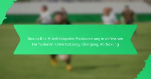 Box-to-Box Mittelfeldspieler-Positionierung in defensiven Formationen: Unterstützung, Übergang, Abdeckung