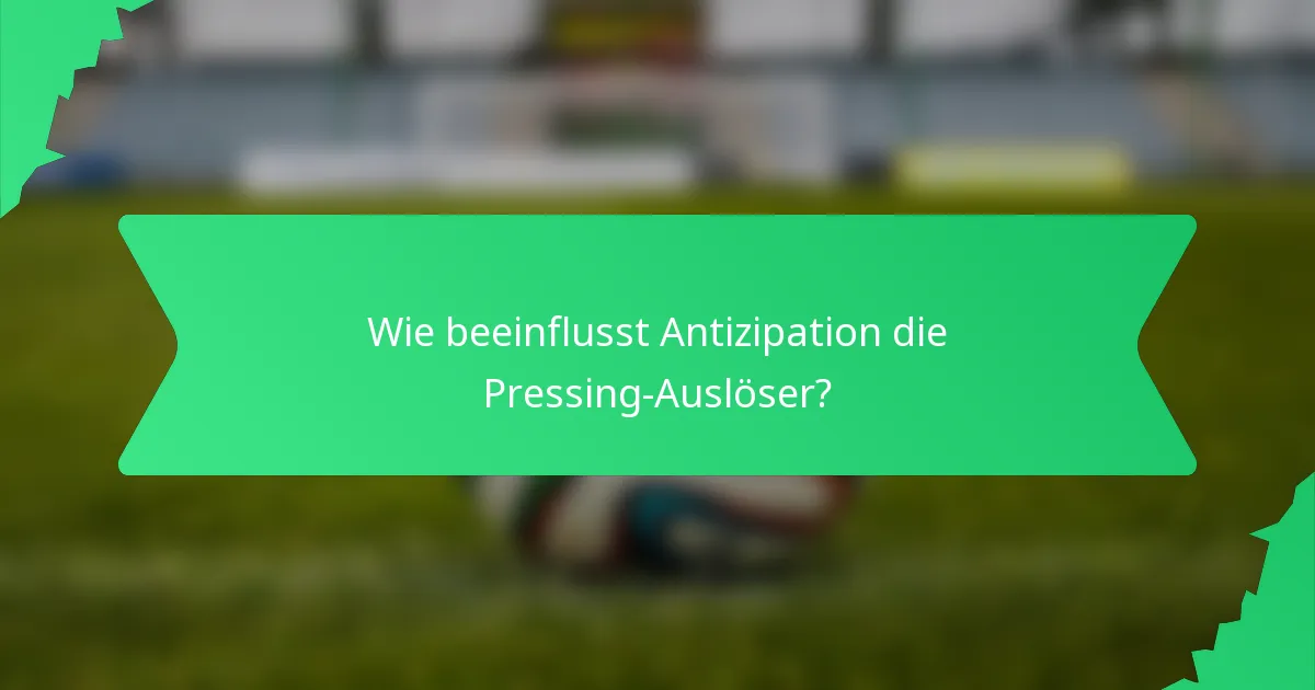 Wie beeinflusst Antizipation die Pressing-Auslöser?