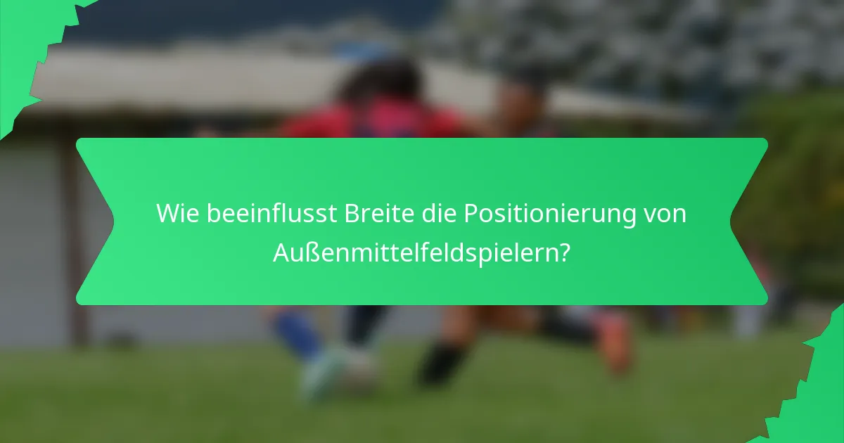 Wie beeinflusst Breite die Positionierung von Außenmittelfeldspielern?