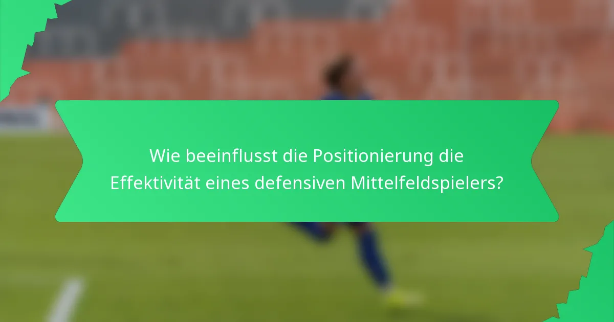 Wie beeinflusst die Positionierung die Effektivität eines defensiven Mittelfeldspielers?