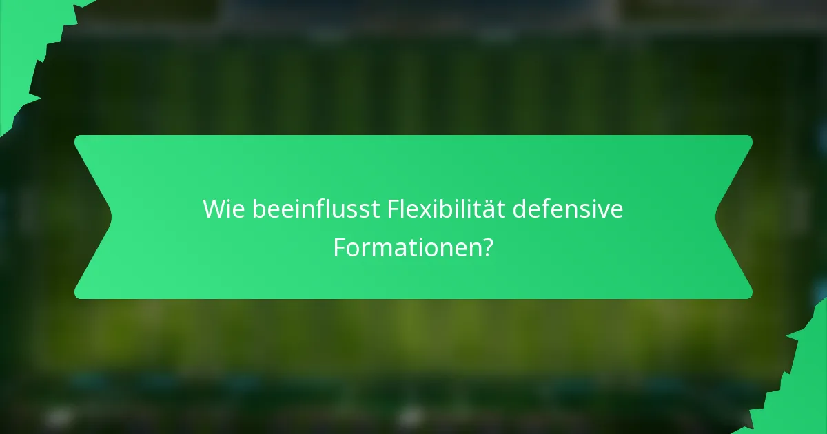 Wie beeinflusst Flexibilität defensive Formationen?