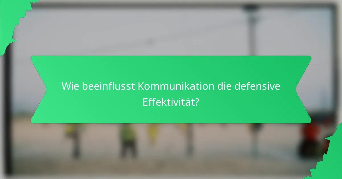Wie beeinflusst Kommunikation die defensive Effektivität?