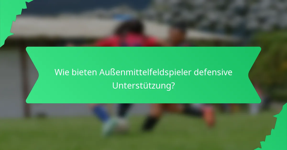 Wie bieten Außenmittelfeldspieler defensive Unterstützung?