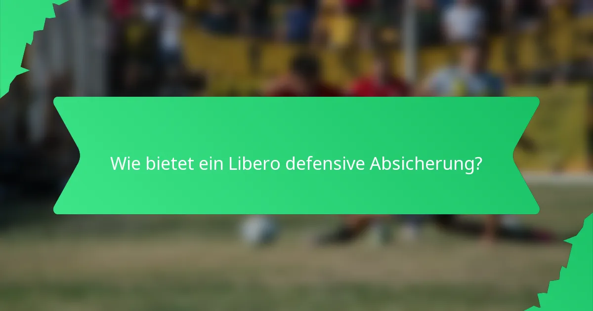 Wie bietet ein Libero defensive Absicherung?