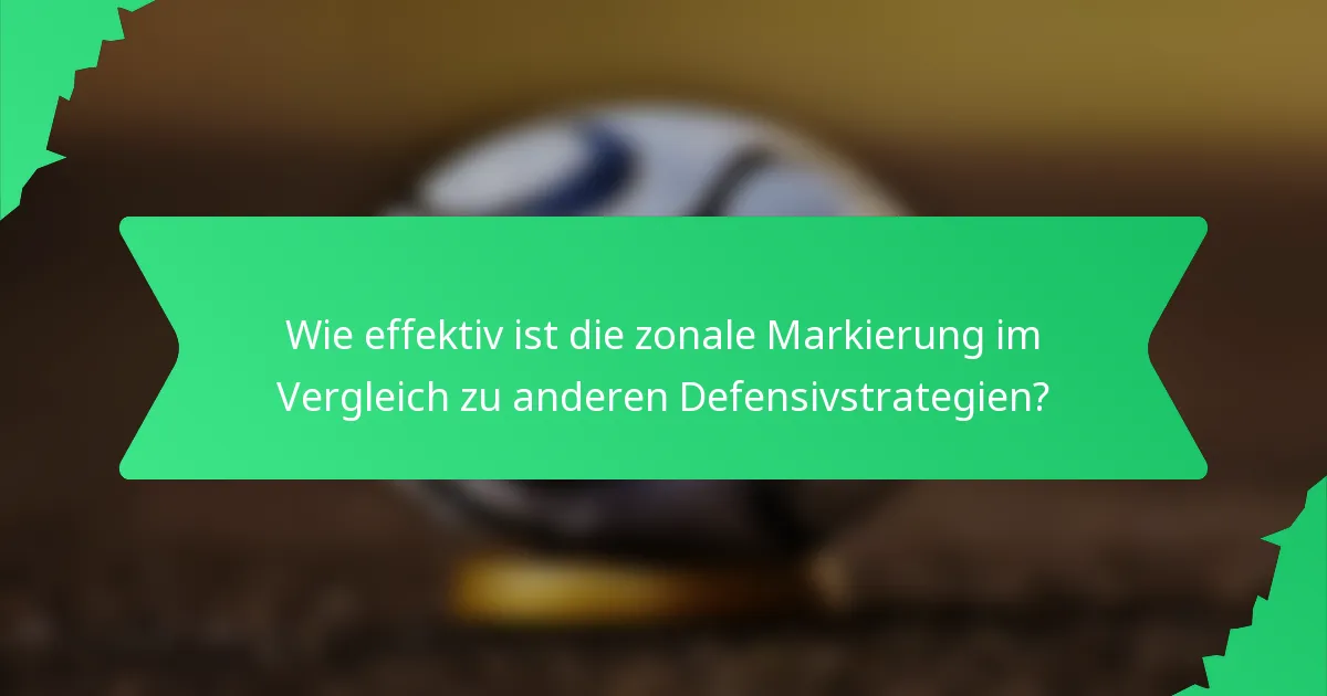 Wie effektiv ist die zonale Markierung im Vergleich zu anderen Defensivstrategien?