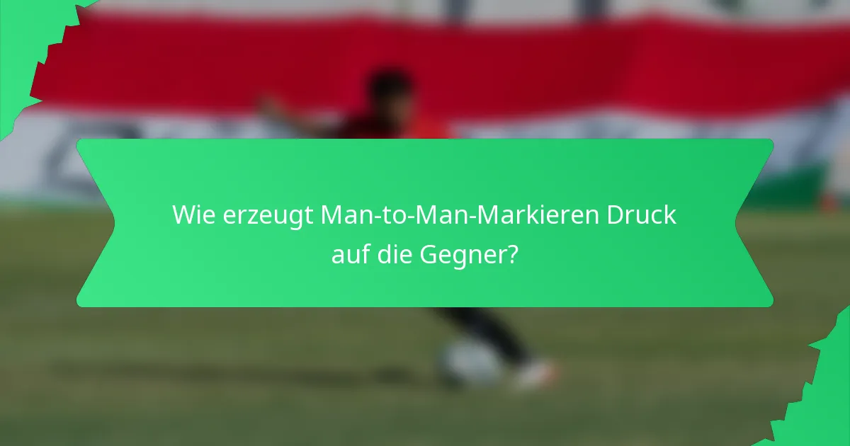 Wie erzeugt Man-to-Man-Markieren Druck auf die Gegner?