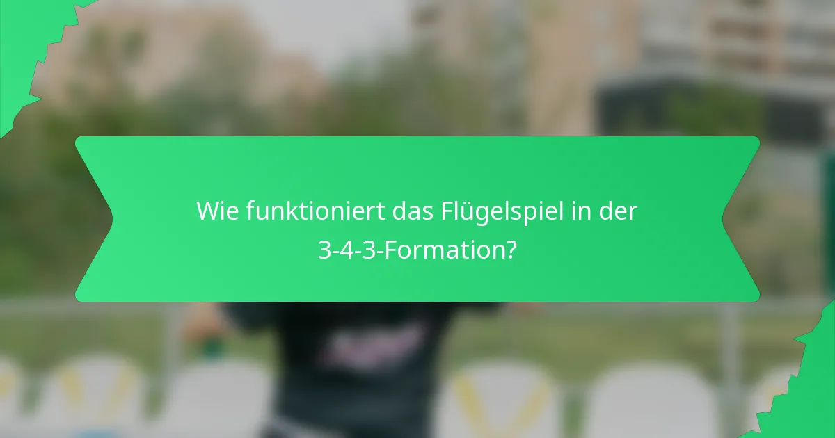 Wie funktioniert das Flügelspiel in der 3-4-3-Formation?