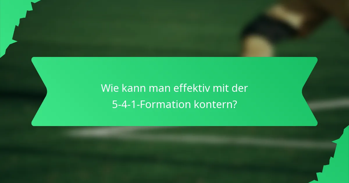 Wie kann man effektiv mit der 5-4-1-Formation kontern?