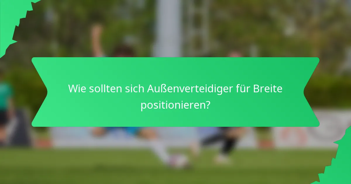 Wie sollten sich Außenverteidiger für Breite positionieren?